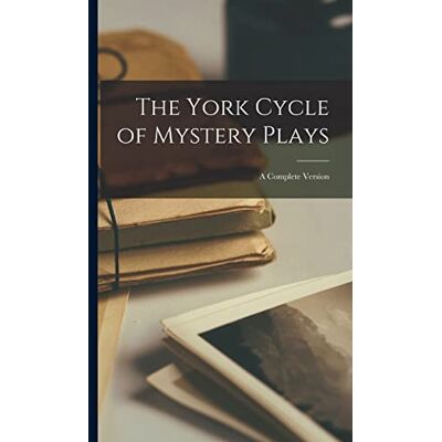 Anonymous The York Cycle of Mystery Plays; a Complete Version - Publicité Anonymous The York Cycle of Mystery Plays; a Complete Version - Publicité