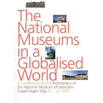 The National Museums in a Globalised World: A Conference on the Bicentenary of the National Museum of Denmark, Copenhagen May 21-22, 2007 - Publicité The National Museums in a Globalised World: A Conference on the Bicentenary of the National Museum of Denmark, Copenhagen May 21-22, 2007 - Publicité