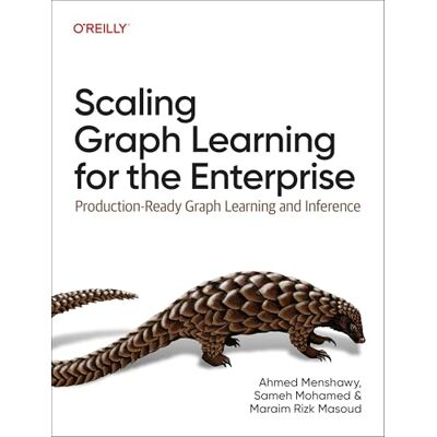 Menshawy, Ahmed Scaling Graph Learning for the Enterprise: Production-Ready Graph Learning and Inference - Publicité Menshawy, Ahmed Scaling Graph Learning for the Enterprise: Production-Ready Graph Learning and Inference - Publicité