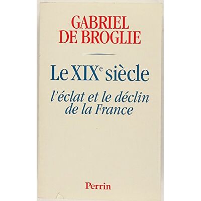 Broglie, Gabriel de Le Xixeme Siecle. L'Eclat Et Le Destin De La France - Publicité Broglie, Gabriel de Le Xixeme Siecle. L'Eclat Et Le Destin De La France - Publicité