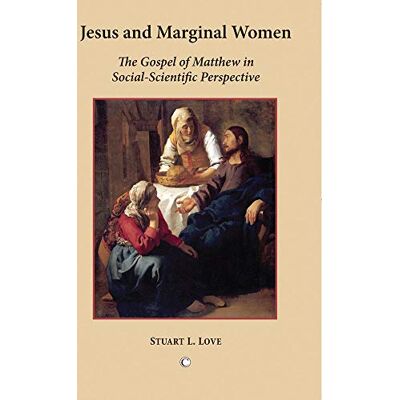 Love, Stuart L. Jesus and Marginal Women: The Gospel of Matthew in Social-Scientific Perspective - Publicité Love, Stuart L. Jesus and Marginal Women: The Gospel of Matthew in Social-Scientific Perspective - Publicité