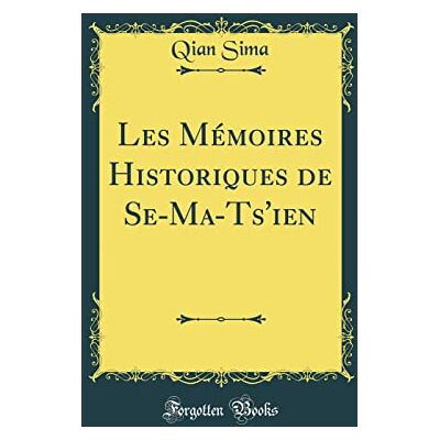 Qian Sima Les Mémoires Historiques de Se-Ma-Ts'ien (Classic Reprint) - Publicité Qian Sima Les Mémoires Historiques de Se-Ma-Ts'ien (Classic Reprint) - Publicité