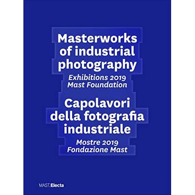 Masterworks of industrial photography. Exhibitions 2019 Mast Foundation-Capolavori della fotografia industriale. Mostre 2019 Fondazione Mast. Ediz. illustrata - Publicité Masterworks of industrial photography. Exhibitions 2019 Mast Foundation-Capolavori della fotografia industriale. Mostre 2019 Fondazione Mast. Ediz. illustrata - Publicité