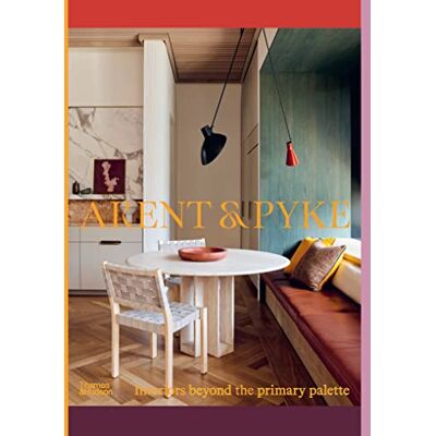 Arent, Juliette/pyke Arent & Pyke Interiors Beyond the Primary Palette /anglais - Publicité Arent, Juliette/pyke Arent & Pyke Interiors Beyond the Primary Palette /anglais - Publicité
