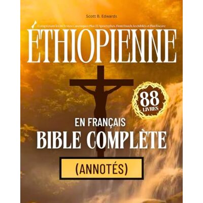 Anonymous Bible Éthiopienne en Français Complète 88 Livres (Annotés): Comprenant les 66 Textes Canoniques Plus 22 Apocryphes, Dont Enoch, les Jubilés et Plus Encore - Publicité Anonymous Bible Éthiopienne en Français Complète 88 Livres (Annotés): Comprenant les 66 Textes Canoniques Plus 22 Apocryphes, Dont Enoch, les Jubilés et Plus Encore - Publicité