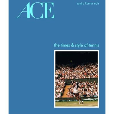 Nair, Sunita Kumar Ace: The Times & Style of Tennis - Publicité Nair, Sunita Kumar Ace: The Times & Style of Tennis - Publicité