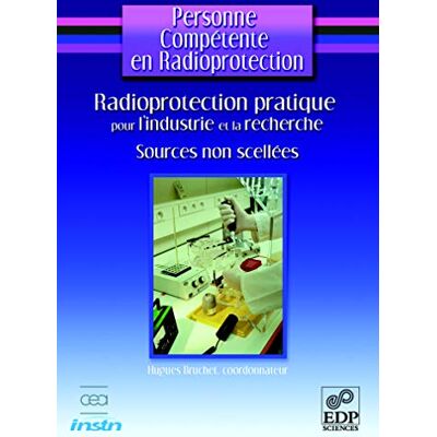 Bruchet, Hugues Radioprotection pratique pour l'industrie et la recherche-sources non scellées - Publicité Bruchet, Hugues Radioprotection pratique pour l'industrie et la recherche-sources non scellées - Publicité