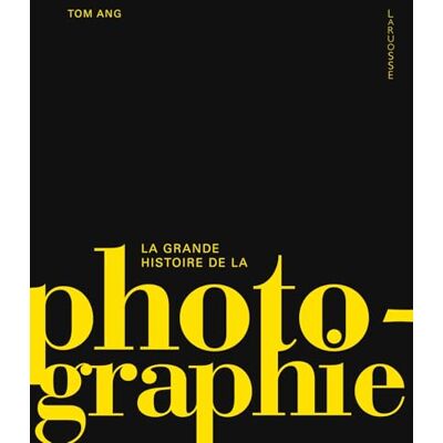 Ang, Tom La grande histoire de la photographie - Publicité Ang, Tom La grande histoire de la photographie - Publicité