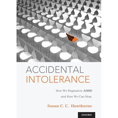 Hawthorne, Susan C. C. Accidental Intolerance: How We Stigmatize ADHD and How We Can Stop - Publicité Hawthorne, Susan C. C. Accidental Intolerance: How We Stigmatize ADHD and How We Can Stop - Publicité