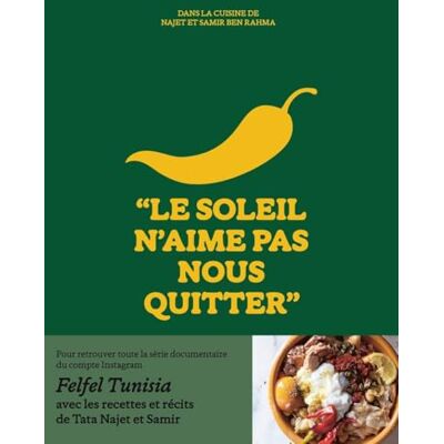 Ben Rahma, Samir Le soleil n'aime pas nous quitter Dans la cuisine de Tata Najet et Samir Ben Rahma: Le livre de cuisine tunisienne compte instagram Felfeltunisia idée cadeau beau-livre - Publicité Ben Rahma, Samir Le soleil n'aime pas nous quitter Dans la cuisine de Tata Najet et Samir Ben Rahma: Le livre de cuisine tunisienne compte instagram Felfeltunisia idée cadeau beau-livre - Publicité
