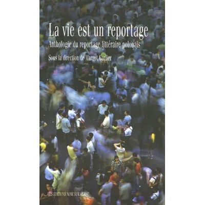 Carlier, Margot LA VIE EST UN REPORTAGE: ANTHOLOGIE DU REPORTAGE LITTÉRAIRE POLONAIS - Publicité Carlier, Margot LA VIE EST UN REPORTAGE: ANTHOLOGIE DU REPORTAGE LITTÉRAIRE POLONAIS - Publicité