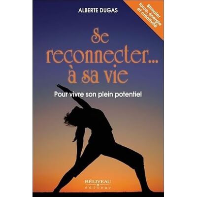 Alberte Dugas Se reconnecter... à sa vie Pour vivre son plein potentiel - Publicité Alberte Dugas Se reconnecter... à sa vie Pour vivre son plein potentiel - Publicité