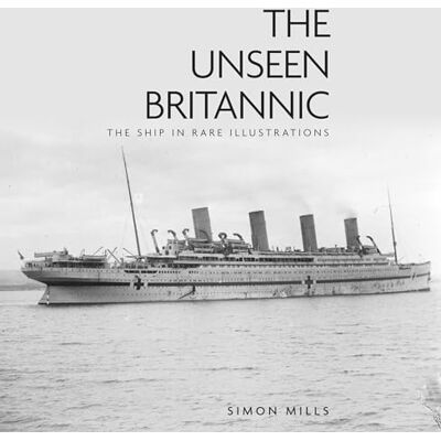 Mills, Simon The Unseen Britannic: The Ship in Rare Illustrations - Publicité Mills, Simon The Unseen Britannic: The Ship in Rare Illustrations - Publicité
