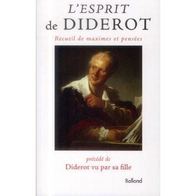Diderot, Denis L'esprit de Diderot: Maximes et pensées précédées de l'histoire de Diderot par Mme de Vandeul, sa fille, et suivi des jugements portés sur Diderot par divers - Publicité Diderot, Denis L'esprit de Diderot: Maximes et pensées précédées de l'histoire de Diderot par Mme de Vandeul, sa fille, et suivi des jugements portés sur Diderot par divers - Publicité