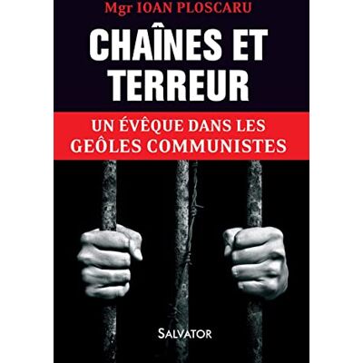 Ploscaru, Ioan Chaînes et terreur. Un évêque DANS LES GEÔLES COMMUNISTES - Publicité Ploscaru, Ioan Chaînes et terreur. Un évêque DANS LES GEÔLES COMMUNISTES - Publicité