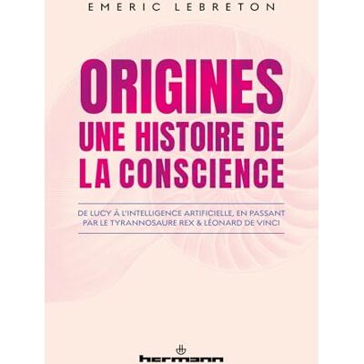 Lebreton, Emeric ORIGINES : Une histoire de la conscience: De Lucy à l'intelligence artificielle, en passant par le Tyrannosaure rex et Léonard de Vinci - Publicité Lebreton, Emeric ORIGINES : Une histoire de la conscience: De Lucy à l'intelligence artificielle, en passant par le Tyrannosaure rex et Léonard de Vinci - Publicité