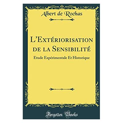 Albert de Rochas L'Extériorisation de la Sensibilité: Étude Expérimentale Et Historique (Classic Reprint) - Publicité Albert de Rochas L'Extériorisation de la Sensibilité: Étude Expérimentale Et Historique (Classic Reprint) - Publicité