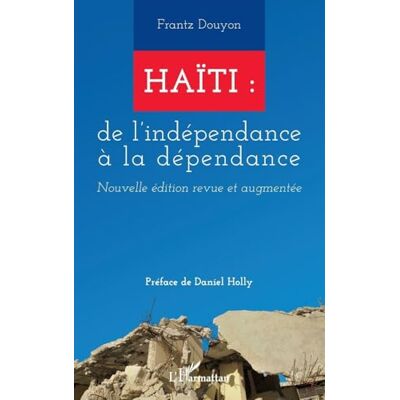 Douyon, Frantz Haïti : de l'indépendance à la dépendance: Nouvelle édition revue et augmentée - Publicité Douyon, Frantz Haïti : de l'indépendance à la dépendance: Nouvelle édition revue et augmentée - Publicité