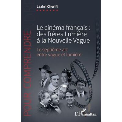 Cherifi, Laakri Le cinéma français : des frères Lumière à la Nouvelle Vague: Le septième art entre vague et lumière - Publicité Cherifi, Laakri Le cinéma français : des frères Lumière à la Nouvelle Vague: Le septième art entre vague et lumière - Publicité