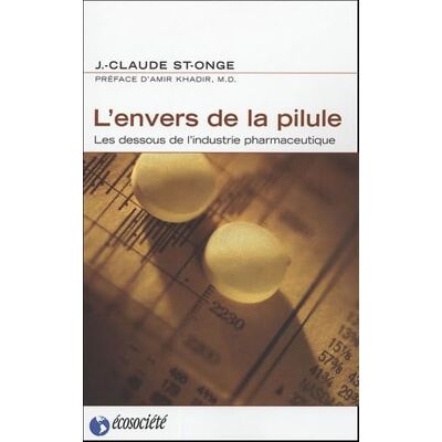 J.-Claude St-Onge L'envers de la pilule. Les dessous de l'industrie pharmaceutique - Publicité J.-Claude St-Onge L'envers de la pilule. Les dessous de l'industrie pharmaceutique - Publicité