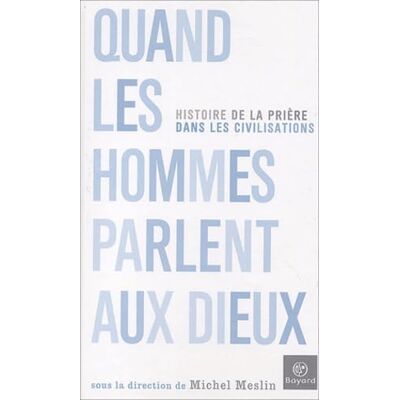 Collectif Quand les hommes parlent aux dieux : L'histoire des prières dans les civilisations - Publicité Collectif Quand les hommes parlent aux dieux : L'histoire des prières dans les civilisations - Publicité