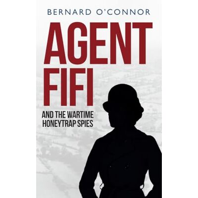 O'Connor, Bernard Agent Fifi and the Wartime Honeytrap Spies - Publicité O'Connor, Bernard Agent Fifi and the Wartime Honeytrap Spies - Publicité