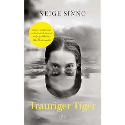 Sinno, Neige Trauriger Tiger: 'Ein erschütternd eindringliches und wichtiges Buch.' Elke Heidenreich Die literarische Sensation aus Frankreich, ausgezeichnet mit sechs Literaturpreisen - Publicité Sinno, Neige Trauriger Tiger: 'Ein erschütternd eindringliches und wichtiges Buch.' Elke Heidenreich Die literarische Sensation aus Frankreich, ausgezeichnet mit sechs Literaturpreisen - Publicité