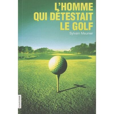 Meunier, Sylvain L'homme qui détestait le golf - Publicité Meunier, Sylvain L'homme qui détestait le golf - Publicité