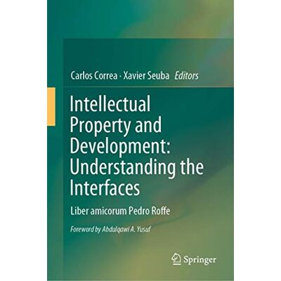 Correa Intellectual Property and Development: Understanding the Interfaces - Publicité Correa Intellectual Property and Development: Understanding the Interfaces - Publicité