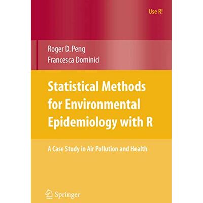 Peng, Roger D. Statistical Methods for Environmental Epidemiology with R: A Case Study in Air Pollution and Health (Use R!) - Publicité Peng, Roger D. Statistical Methods for Environmental Epidemiology with R: A Case Study in Air Pollution and Health (Use R!) - Publicité