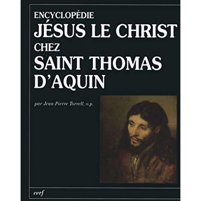 Torrell, Jean-Pierre Encyclopédie : Jésus le Christ chez saint Thomas d'Aquin - Publicité Torrell, Jean-Pierre Encyclopédie : Jésus le Christ chez saint Thomas d'Aquin - Publicité