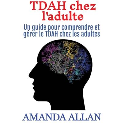 Allan, Amanda TDAH chez l'adulte: Un guide pour comprendre et gérer le TDAH chez les adultes - Publicité Allan, Amanda TDAH chez l'adulte: Un guide pour comprendre et gérer le TDAH chez les adultes - Publicité