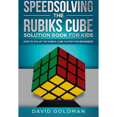 Goldman, David Speedsolving the Rubik's Cube Solution Book for Kids: How to Solve the Rubik's Cube Faster for Beginners - Publicité Goldman, David Speedsolving the Rubik's Cube Solution Book for Kids: How to Solve the Rubik's Cube Faster for Beginners - Publicité