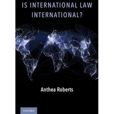 Roberts, Anthea Is International Law International? - Publicité Roberts, Anthea Is International Law International? - Publicité