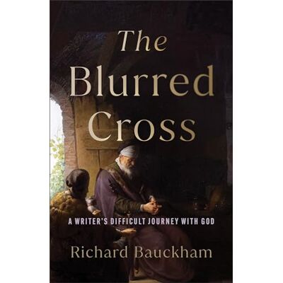 Bauckham, Richard The Blurred Cross: A Writer's Difficult Journey With God - Publicité Bauckham, Richard The Blurred Cross: A Writer's Difficult Journey With God - Publicité