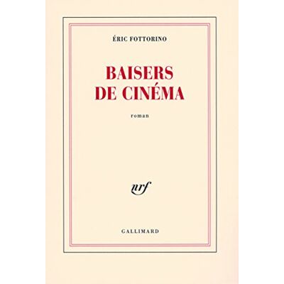 Fottorino, Éric Baisers de cinéma Prix Fémina 2007 - Publicité Fottorino, Éric Baisers de cinéma Prix Fémina 2007 - Publicité