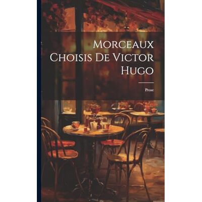 Anonymous Morceaux Choisis De Victor Hugo: Prose - Publicité Anonymous Morceaux Choisis De Victor Hugo: Prose - Publicité