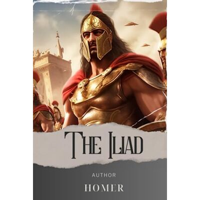 Homer The Iliad: Unravel the Epics of Troy. A Gripping Ancient Greek Poem of War and Heroism. The Original Classic (annotated) - Publicité Homer The Iliad: Unravel the Epics of Troy. A Gripping Ancient Greek Poem of War and Heroism. The Original Classic (annotated) - Publicité