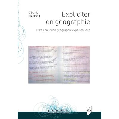 Naudet, Cédric Expliciter en géographie: Pistes pour une géographie expérientielle - Publicité Naudet, Cédric Expliciter en géographie: Pistes pour une géographie expérientielle - Publicité