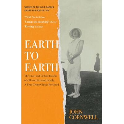 Cornwell, John Earth to Earth: Lives and Violent Deaths of a Devon Farming Family: A True Crime Classic Revisited - Publicité Cornwell, John Earth to Earth: Lives and Violent Deaths of a Devon Farming Family: A True Crime Classic Revisited - Publicité