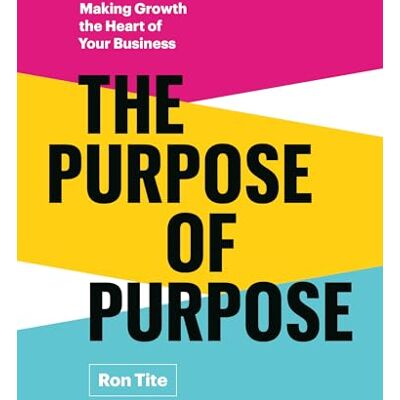 Tite, Ron The Purpose of Purpose: Making Growth the Heart of Your Business - Publicité Tite, Ron The Purpose of Purpose: Making Growth the Heart of Your Business - Publicité