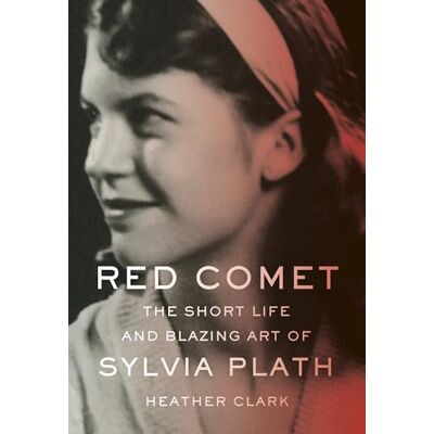 Clark, Heather Red Comet: The Short Life and Blazing Art of Sylvia Plath - Publicité Clark, Heather Red Comet: The Short Life and Blazing Art of Sylvia Plath - Publicité