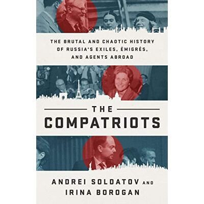 Soldatov, Andrei The Compatriots: The Russian Exiles Who Fought Against the Kremlin - Publicité Soldatov, Andrei The Compatriots: The Russian Exiles Who Fought Against the Kremlin - Publicité