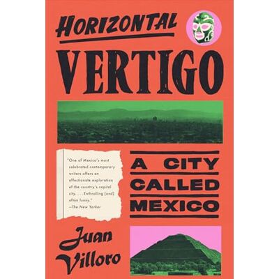 Villoro, Juan Horizontal Vertigo: A City Called Mexico - Publicité Villoro, Juan Horizontal Vertigo: A City Called Mexico - Publicité