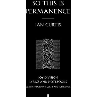 Curtis, Ian So This is Permanence: Joy Division Lyrics and Notebooks - Publicité Curtis, Ian So This is Permanence: Joy Division Lyrics and Notebooks - Publicité