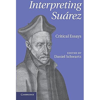 Schwartz, Daniel Interpreting Suarez: Critical Essays - Publicité Schwartz, Daniel Interpreting Suarez: Critical Essays - Publicité