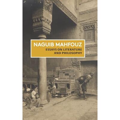 Mahfouz, Naguib Essays on Literature and Philosophy: The Non-Fiction of Naguib Mahfouz: Volume I - Publicité Mahfouz, Naguib Essays on Literature and Philosophy: The Non-Fiction of Naguib Mahfouz: Volume I - Publicité