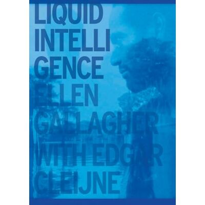 Xxx Ellen Gallagher & Edgar Cleijne Liquid Intelligence /franCais/anglais/nEerlandais - Publicité Xxx Ellen Gallagher & Edgar Cleijne Liquid Intelligence /franCais/anglais/nEerlandais - Publicité