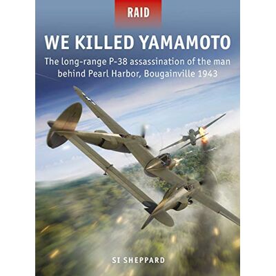 Sheppard, Si We Killed Yamamoto: The long-range P-38 assassination of the man behind Pearl Harbor, Bougainville 1943 - Publicité Sheppard, Si We Killed Yamamoto: The long-range P-38 assassination of the man behind Pearl Harbor, Bougainville 1943 - Publicité