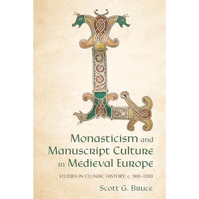 Bruce, Scott G. Monasticism and Manuscript Culture in Medieval Europe: Studies in Cluniac History, C. 900–1200 - Publicité Bruce, Scott G. Monasticism and Manuscript Culture in Medieval Europe: Studies in Cluniac History, C. 900–1200 - Publicité